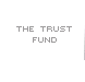 The Trust Fund